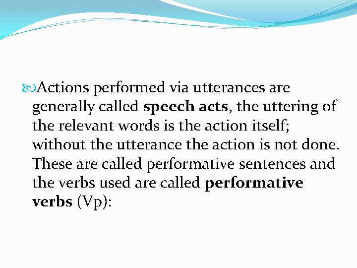  Actions performed via utterances are generally called speech acts, the uttering of the
