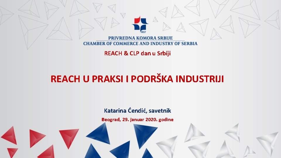 REACH & CLP dan u Srbiji REACH U PRAKSI I PODRŠKA INDUSTRIJI Katarina Ćendić,