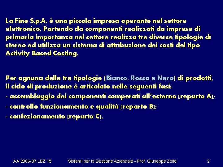 La Fine S. p. A. è una piccola impresa operante nel settore elettronico. Partendo