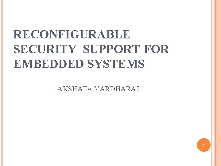 RECONFIGURABLE SECURITY SUPPORT FOR EMBEDDED SYSTEMS AKSHATA VARDHARAJ 1 