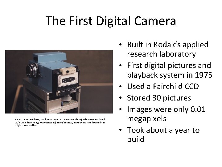 The First Digital Camera Photo Source: Friedman, David. How Steve Sasson Invented the Digital