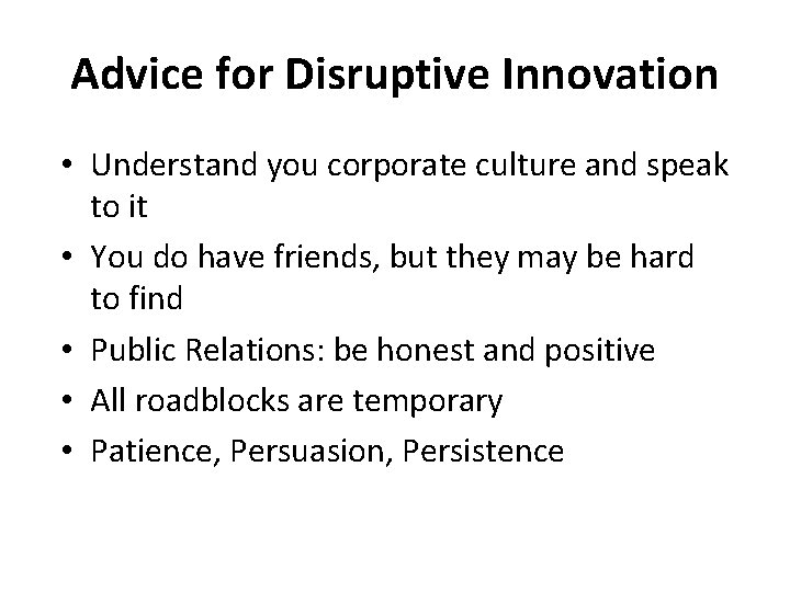 Advice for Disruptive Innovation • Understand you corporate culture and speak to it •