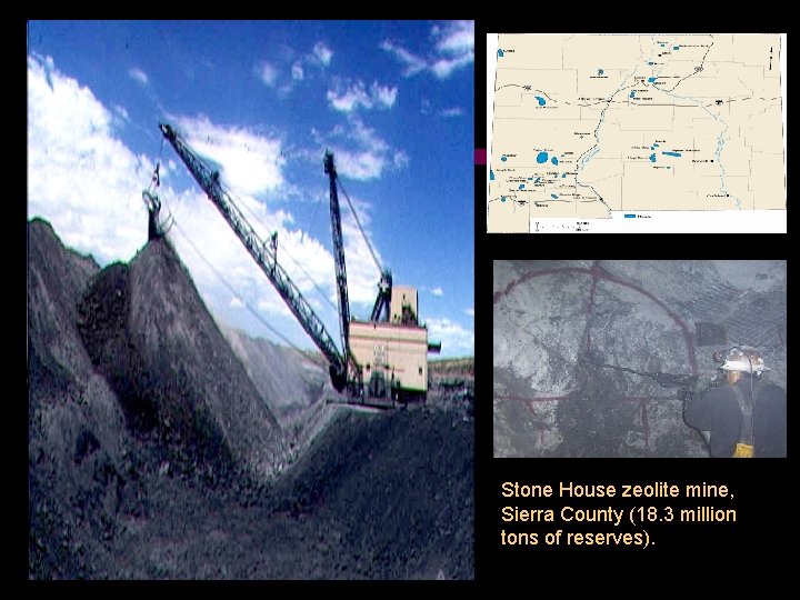 Stone House zeolite mine, Sierra County (18. 3 million tons of reserves). 