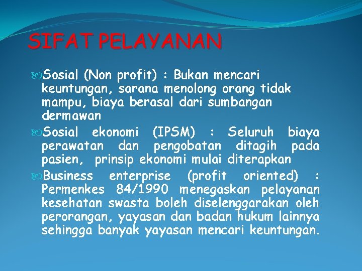 SIFAT PELAYANAN Sosial (Non profit) : Bukan mencari keuntungan, sarana menolong orang tidak mampu,