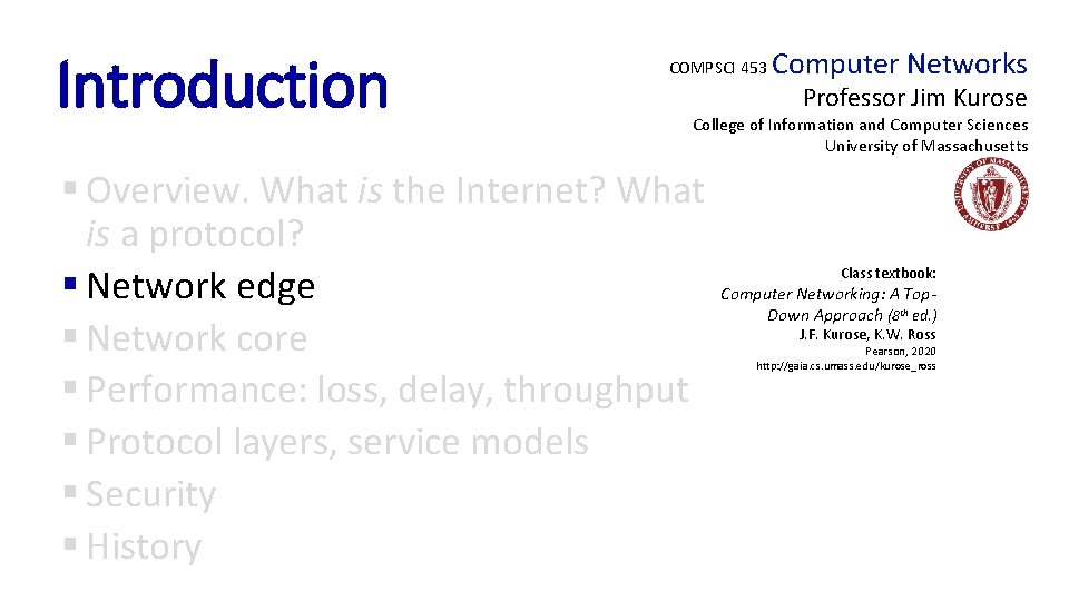 Introduction COMPSCI 453 Computer Networks Professor Jim Kurose College of Information and Computer Sciences