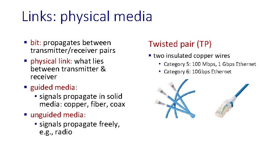 Links: physical media § bit: propagates between transmitter/receiver pairs § physical link: what lies