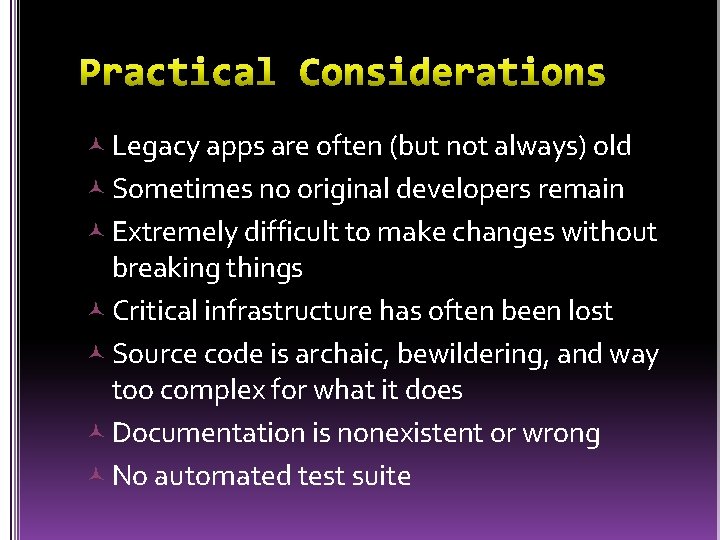  Legacy apps are often (but not always) old Sometimes no original developers remain