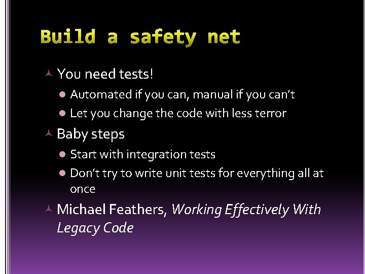  You need tests! l Automated if you can, manual if you can’t l