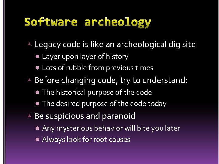  Legacy code is like an archeological dig site l Layer upon layer of