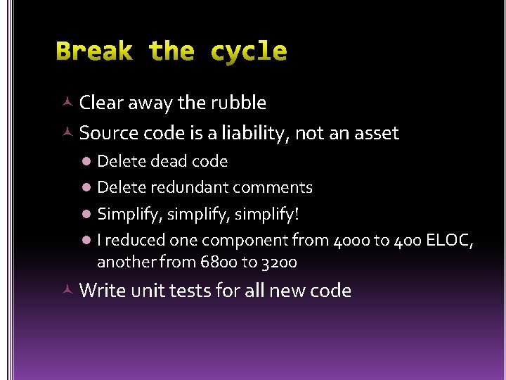  Clear away the rubble Source code is a liability, not an asset l