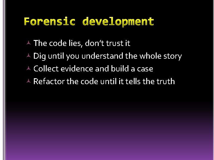  The code lies, don’t trust it Dig until you understand the whole story