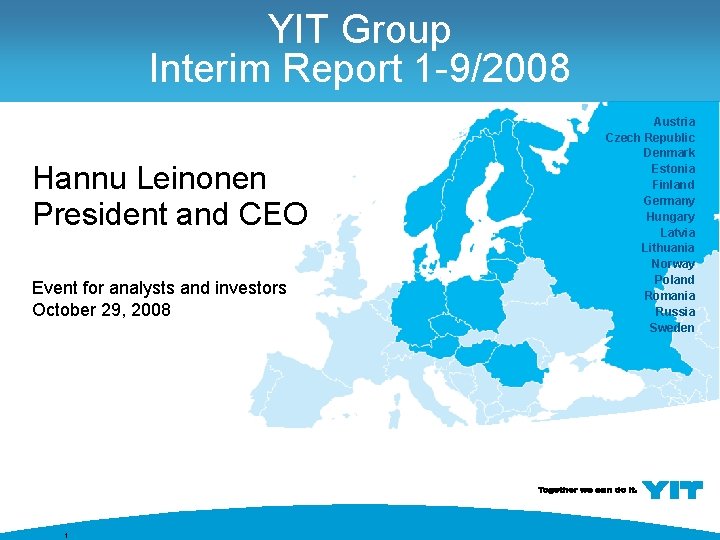 YIT Group Interim Report 1 -9/2008 Hannu Leinonen President and CEO Event for analysts