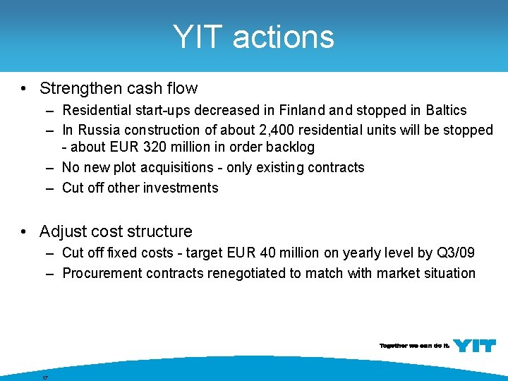 YIT actions • Strengthen cash flow – Residential start-ups decreased in Finland stopped in