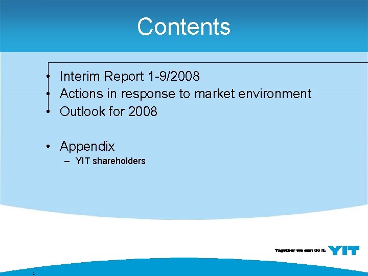 Contents • Interim Report 1 -9/2008 • Actions in response to market environment •