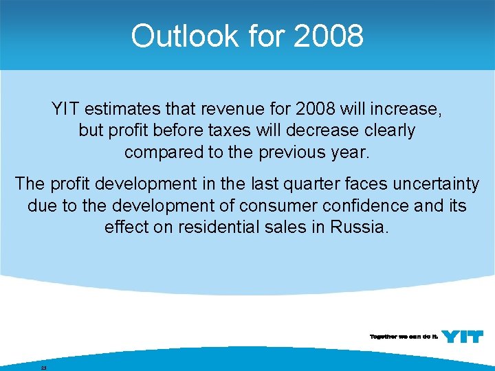 Outlook for 2008 YIT estimates that revenue for 2008 will increase, but profit before