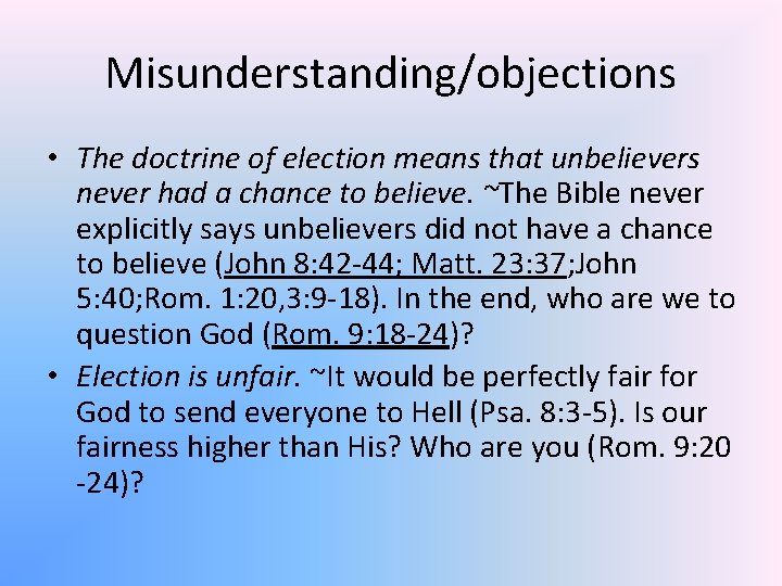 Misunderstanding/objections • The doctrine of election means that unbelievers never had a chance to