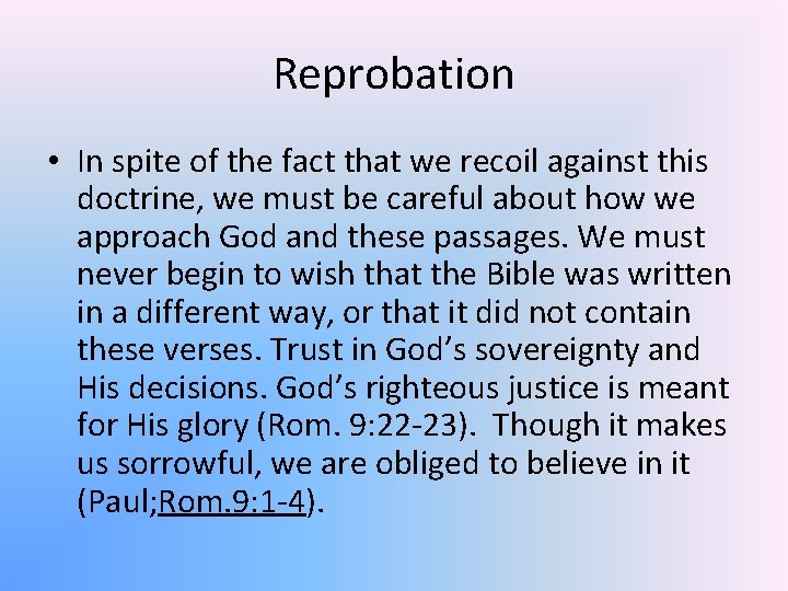 Reprobation • In spite of the fact that we recoil against this doctrine, we