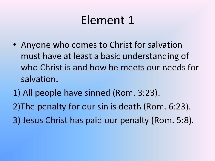 Element 1 • Anyone who comes to Christ for salvation must have at least