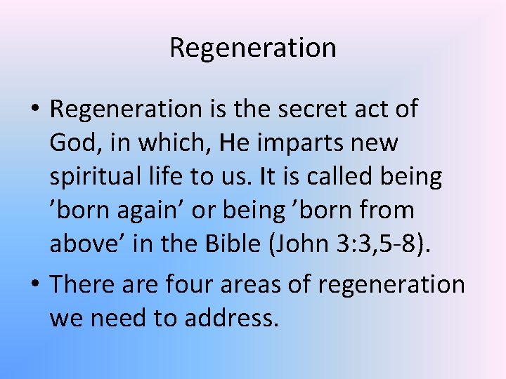 Regeneration • Regeneration is the secret act of God, in which, He imparts new