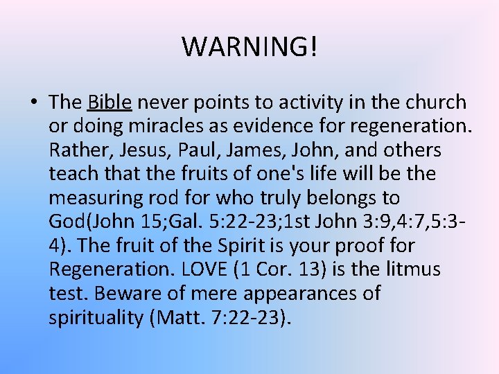 WARNING! • The Bible never points to activity in the church or doing miracles