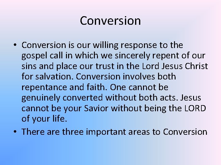 Conversion • Conversion is our willing response to the gospel call in which we