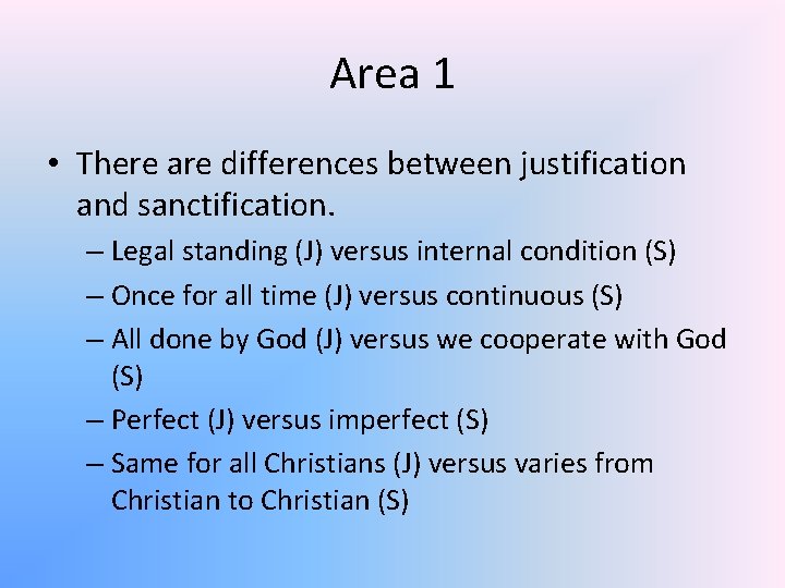 Area 1 • There are differences between justification and sanctification. – Legal standing (J)