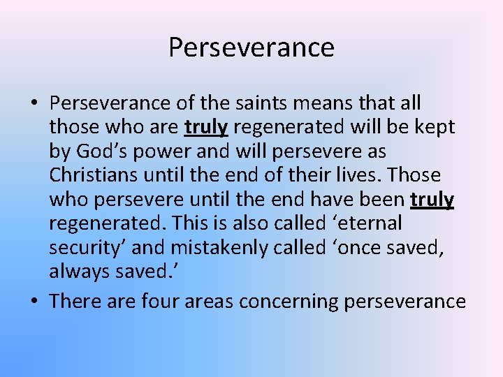 Perseverance • Perseverance of the saints means that all those who are truly regenerated