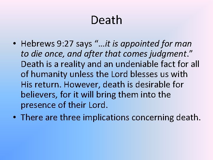 Death • Hebrews 9: 27 says “…it is appointed for man to die once,