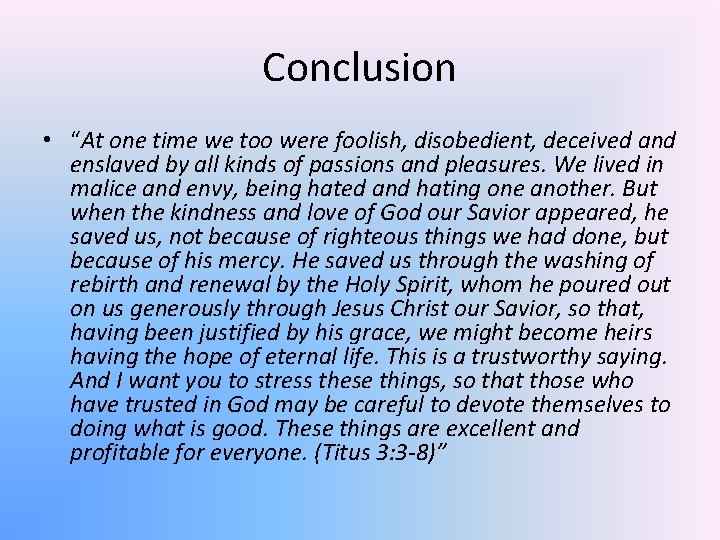 Conclusion • “At one time we too were foolish, disobedient, deceived and enslaved by