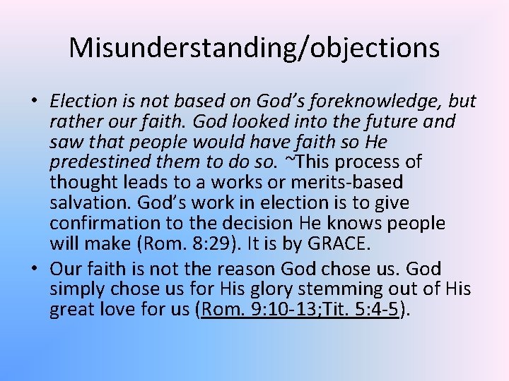 Misunderstanding/objections • Election is not based on God’s foreknowledge, but rather our faith. God