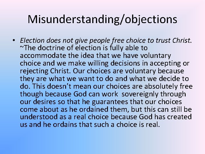 Misunderstanding/objections • Election does not give people free choice to trust Christ. ~The doctrine