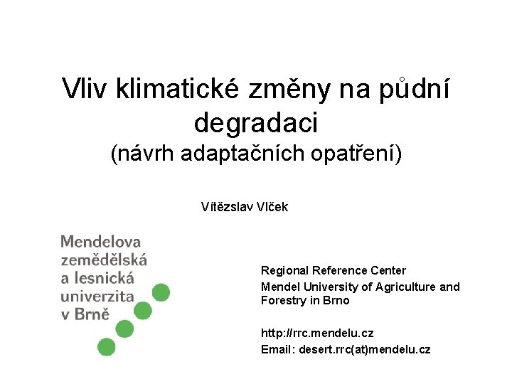 Vliv klimatické změny na půdní degradaci (návrh adaptačních opatření) Vítězslav Vlček Regional Reference Center