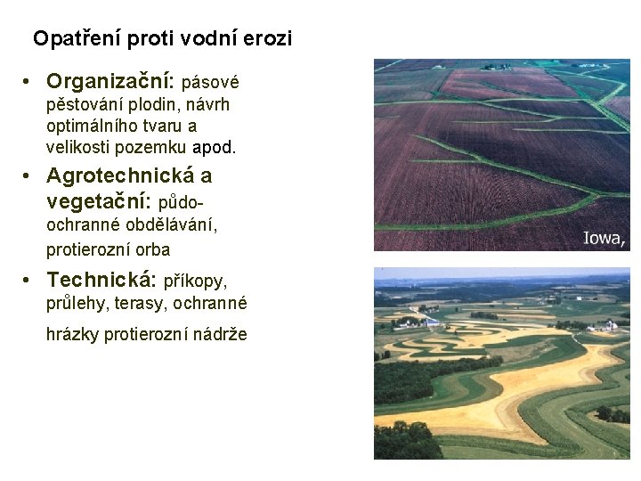 Opatření proti vodní erozi • Organizační: pásové pěstování plodin, návrh optimálního tvaru a velikosti