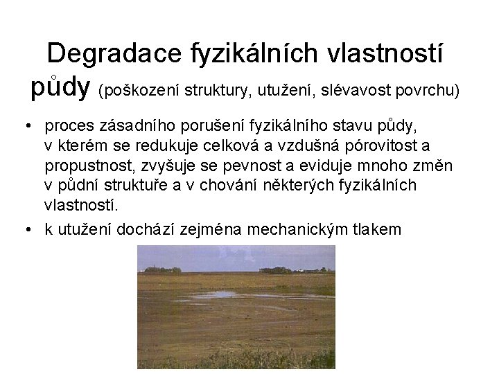 Degradace fyzikálních vlastností půdy (poškození struktury, utužení, slévavost povrchu) • proces zásadního porušení fyzikálního