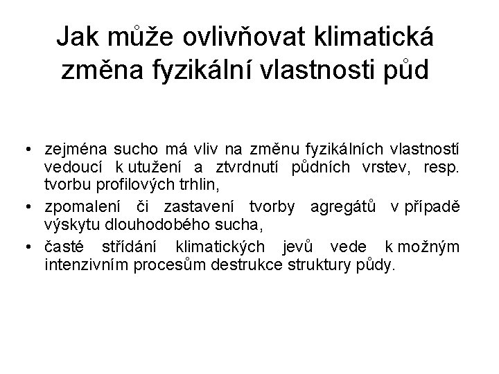 Jak může ovlivňovat klimatická změna fyzikální vlastnosti půd • zejména sucho má vliv na