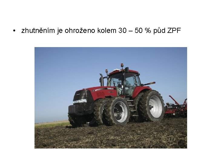  • zhutněním je ohroženo kolem 30 – 50 % půd ZPF 