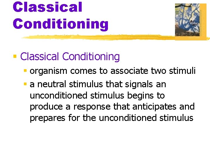 Classical Conditioning § organism comes to associate two stimuli § a neutral stimulus that