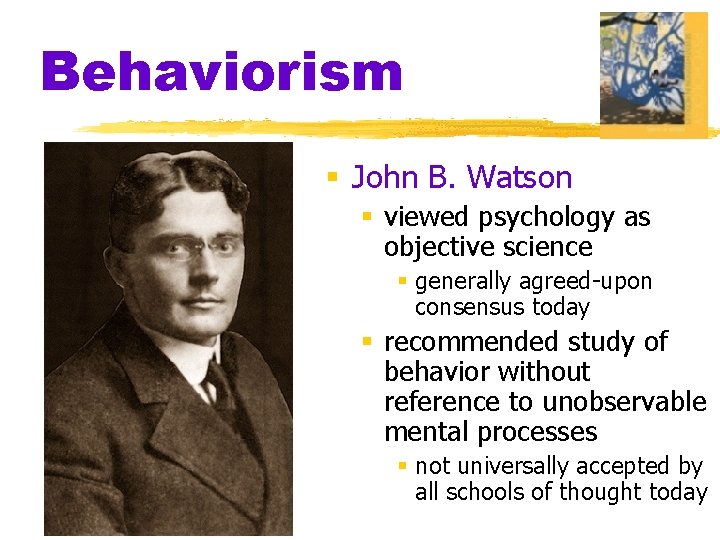 Behaviorism § John B. Watson § viewed psychology as objective science § generally agreed-upon