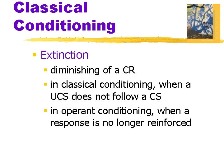 Classical Conditioning § Extinction § diminishing of a CR § in classical conditioning, when