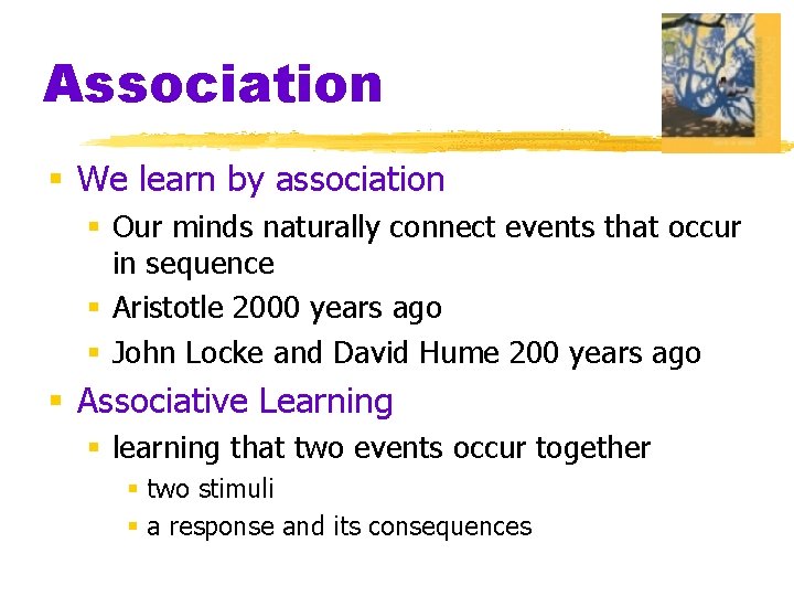 Association § We learn by association § Our minds naturally connect events that occur