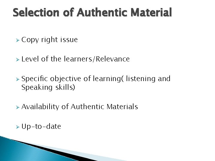 Selection of Authentic Material Ø Copy right issue Ø Level of the learners/Relevance Ø