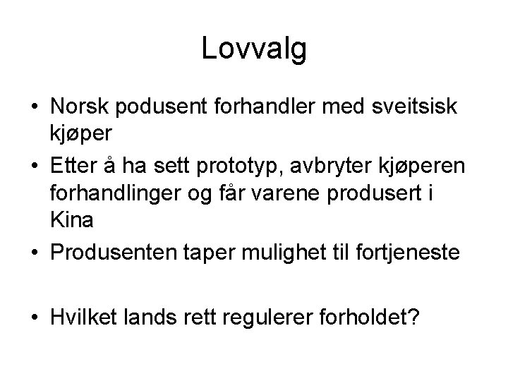 Lovvalg • Norsk podusent forhandler med sveitsisk kjøper • Etter å ha sett prototyp,