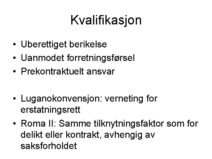 Kvalifikasjon • Uberettiget berikelse • Uanmodet forretningsførsel • Prekontraktuelt ansvar • Luganokonvensjon: verneting for