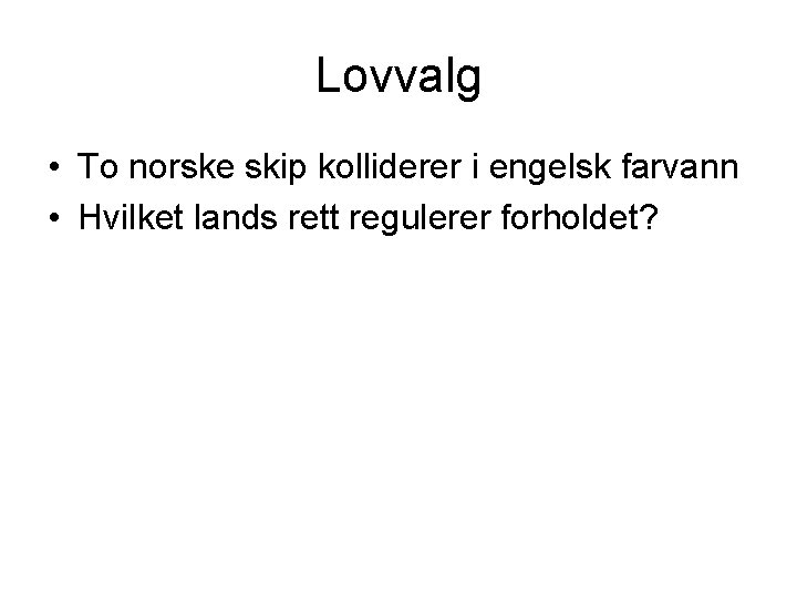 Lovvalg • To norske skip kolliderer i engelsk farvann • Hvilket lands rett regulerer