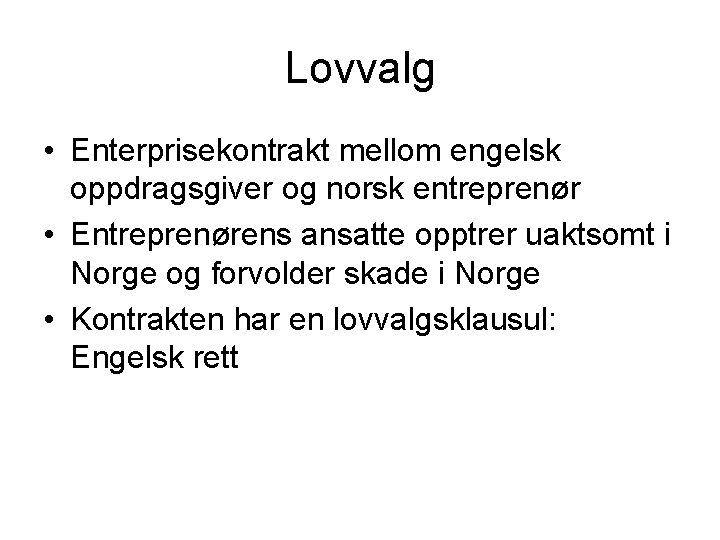 Lovvalg • Enterprisekontrakt mellom engelsk oppdragsgiver og norsk entreprenør • Entreprenørens ansatte opptrer uaktsomt