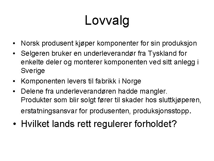 Lovvalg • Norsk produsent kjøper komponenter for sin produksjon • Selgeren bruker en underleverandør