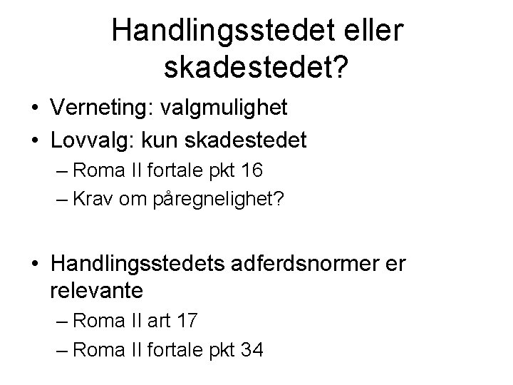 Handlingsstedet eller skadestedet? • Verneting: valgmulighet • Lovvalg: kun skadestedet – Roma II fortale