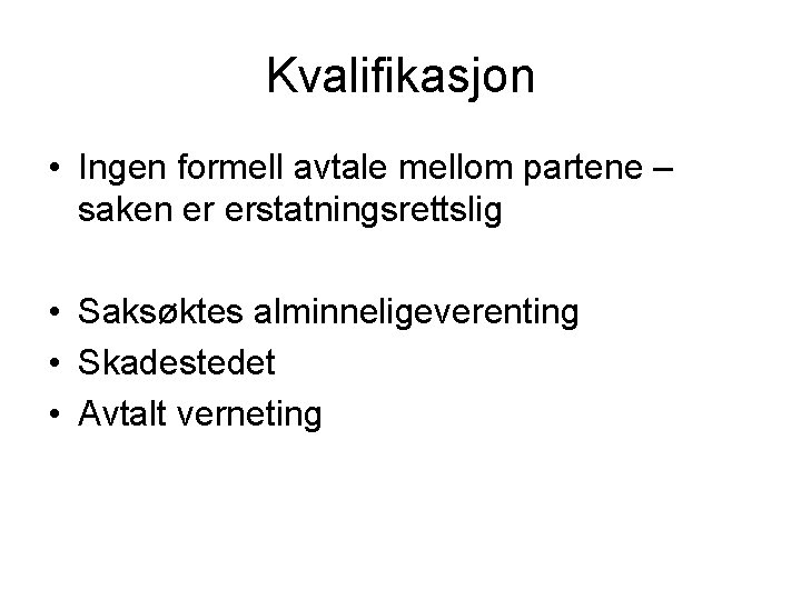 Kvalifikasjon • Ingen formell avtale mellom partene – saken er erstatningsrettslig • Saksøktes alminneligeverenting