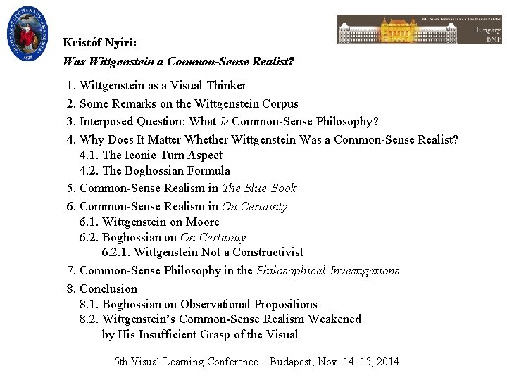 Kristóf Nyíri: Was Wittgenstein a Common-Sense Realist? 1. Wittgenstein as a Visual Thinker 2.