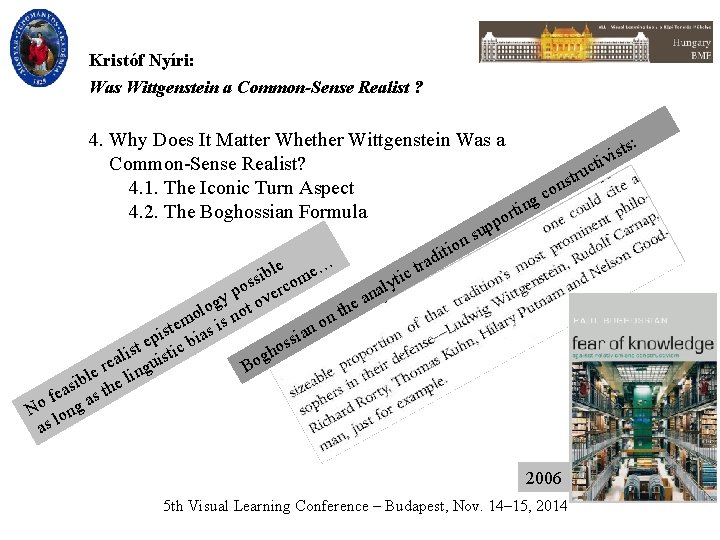 Kristóf Nyíri: Was Wittgenstein a Common-Sense Realist ? 4. Why Does It Matter Whether